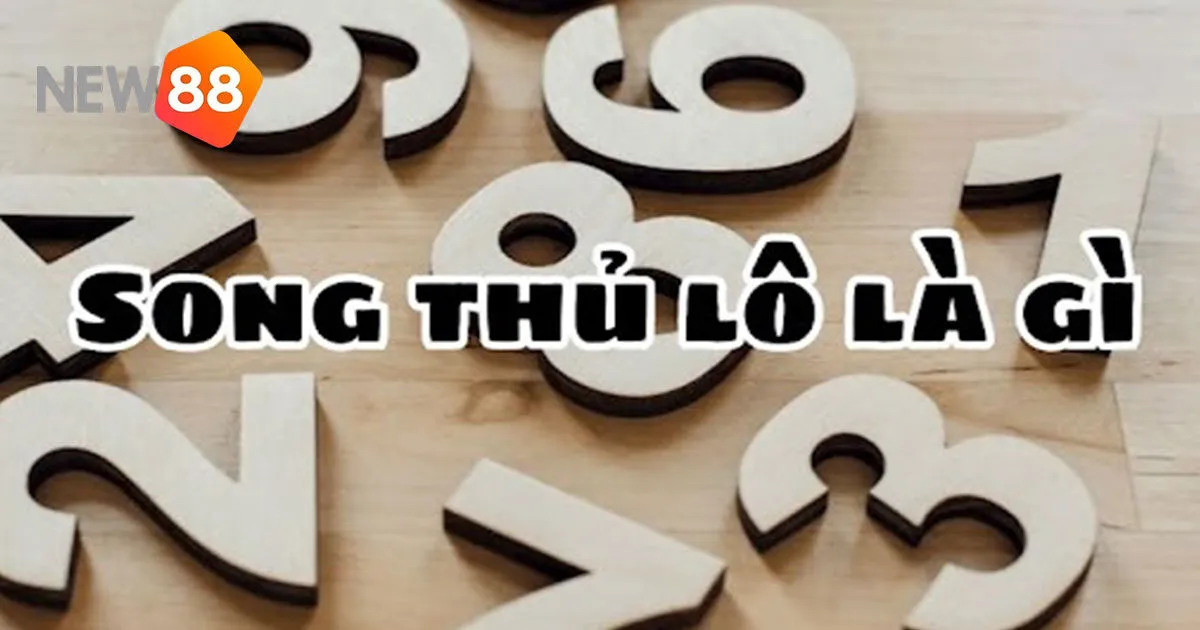 Song Thủ Lô Là Gì? Những Lưu Ý Khi Chơi Để Thắng Thưởng Lớn 1 Song Thủ Lô Là Gì? Những Lưu Ý Khi Chơi Để Thắng Thưởng Lớn