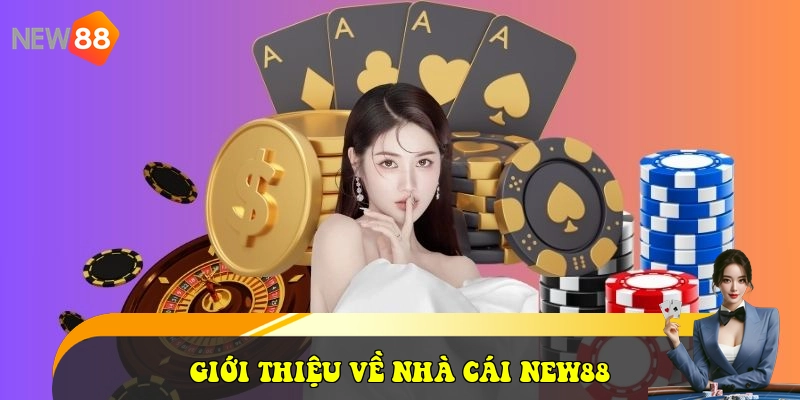 New88 - Link Vào New88 Mới Nhất 2026 - Tặng Ngay 58K 28 Giới thiệu về nhà cái NEW88
