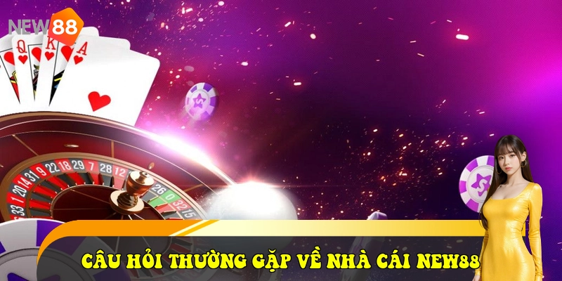 New88 - Link Vào New88 Mới Nhất 2026 - Tặng Ngay 58K 35 Câu hỏi thường gặp về nhà cái New88